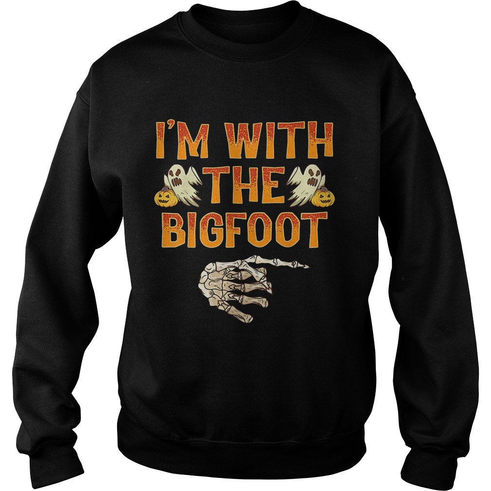 Halloween im with the bigfoot Sweatshirt