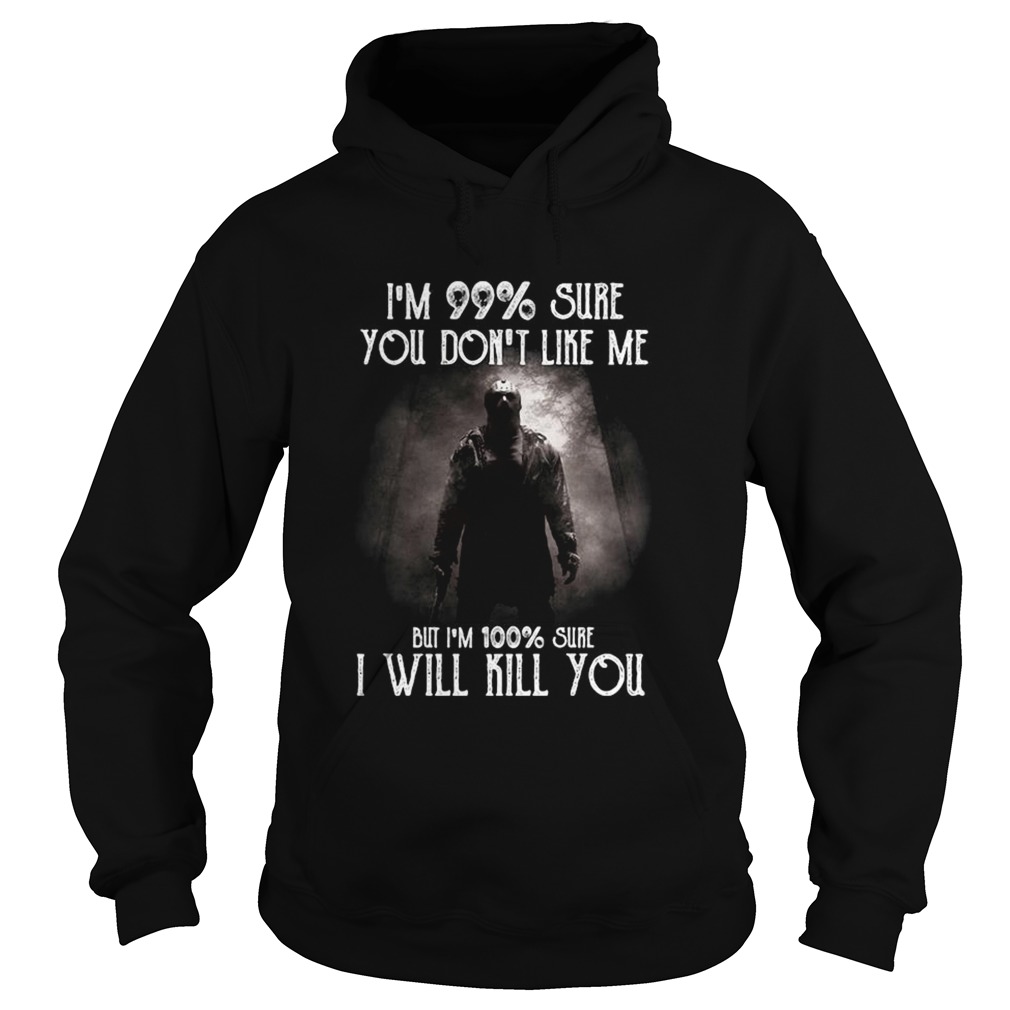 Halloween michael myers im 99 sure you dont like me but im 100 sure i will kill you Hoodie