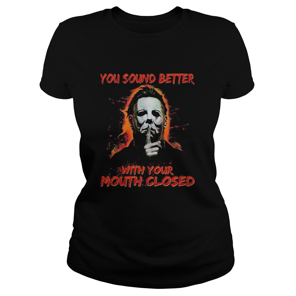 Halloween michael myers you sound better with your mouth closed Classic Ladies