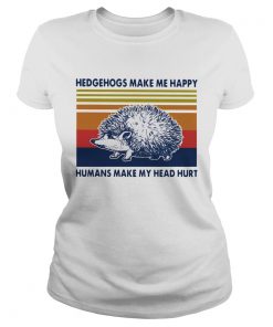 Hedgehogs Make Me Happy Humans Make My Head Hurt Vintage  Classic Ladies