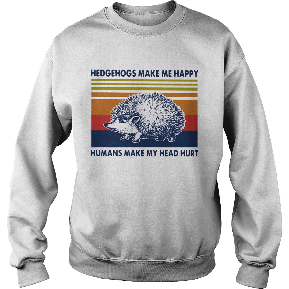 Hedgehogs Make Me Happy Humans Make My Head Hurt Vintage Sweatshirt