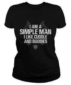 I Am A Simple Man I Like Cuddle And Boobies  Classic Ladies