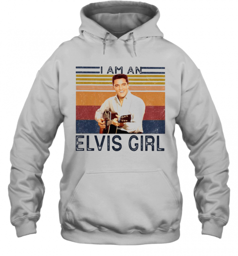 I Am An Elvis Girl Vintage Retro T-Shirt Unisex Hoodie