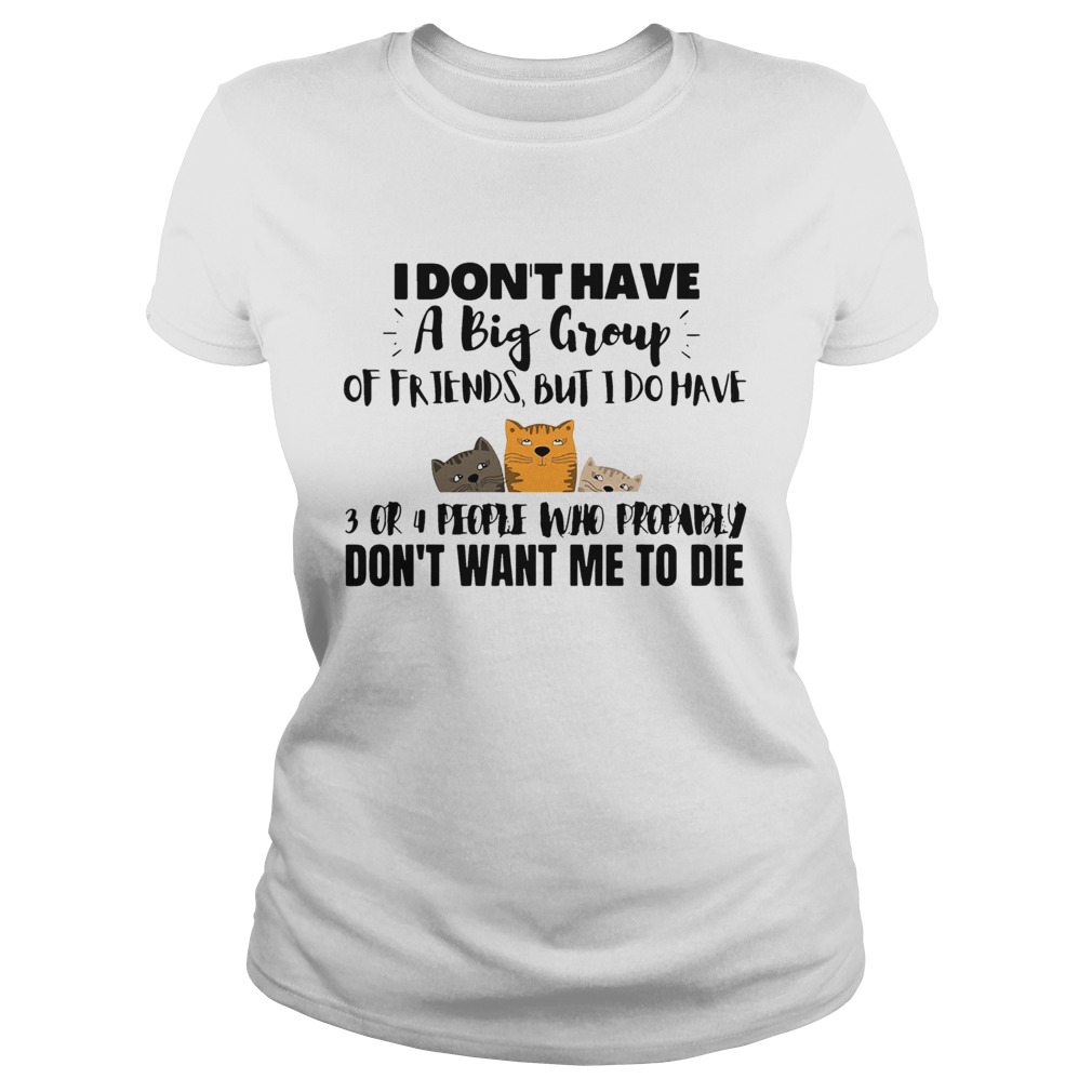 I Dont Have A Big Group Of Friends But I Do Have 3 Or 4 People Classic Ladies