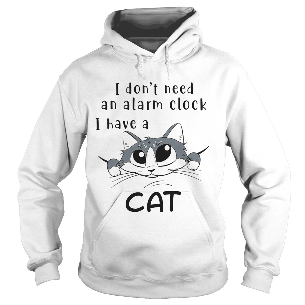 I Dont Need An Alarm Clock I Have A Cat Hoodie