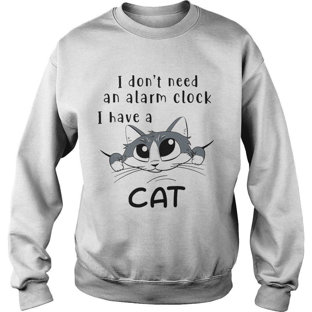 I Dont Need An Alarm Clock I Have A Cat Sweatshirt