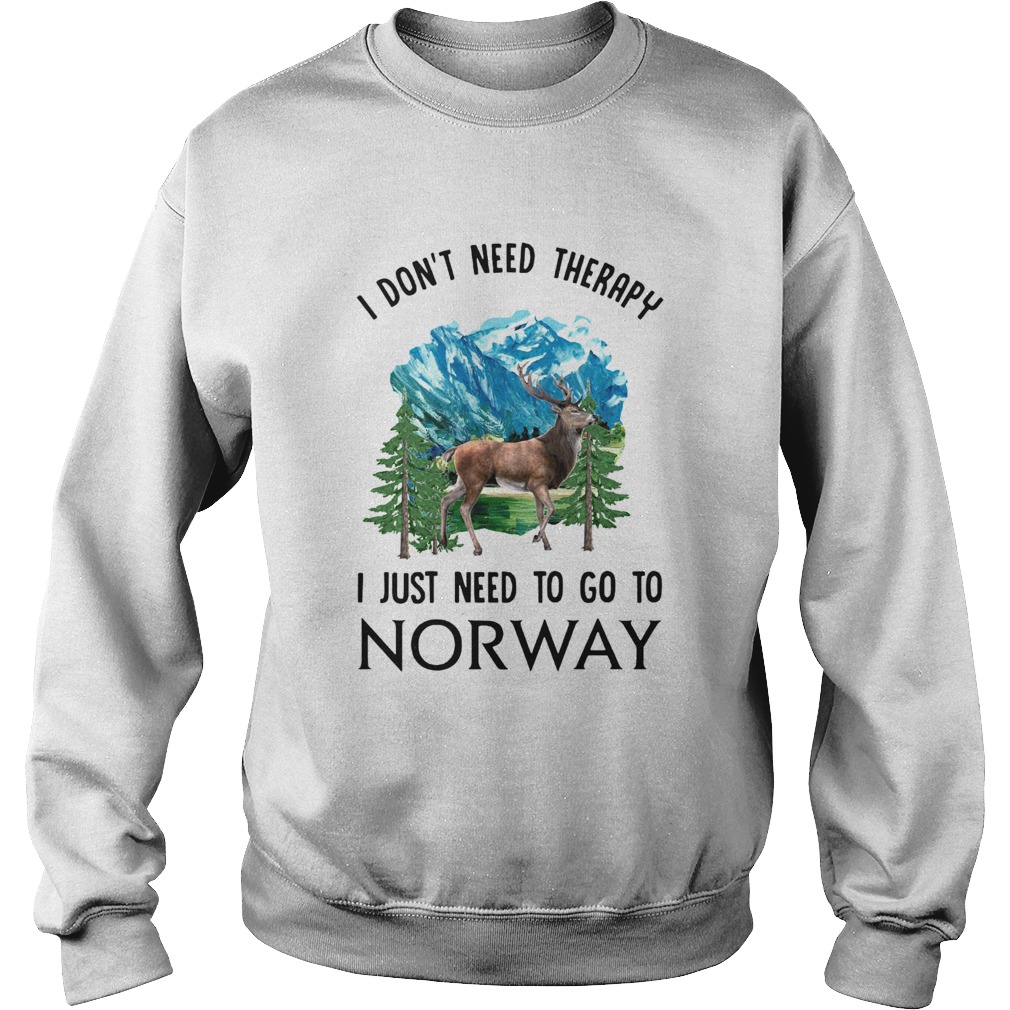 I Dont Need Therapy I Just Need To Go To Norway Sweatshirt