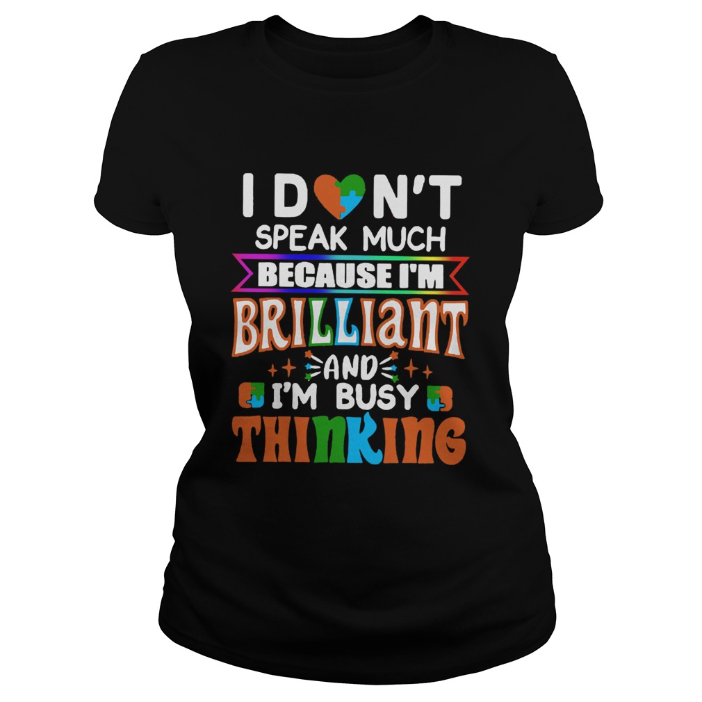 I Dont Speak Much Brilliant And Busy Thinking Autism Kids Classic Ladies