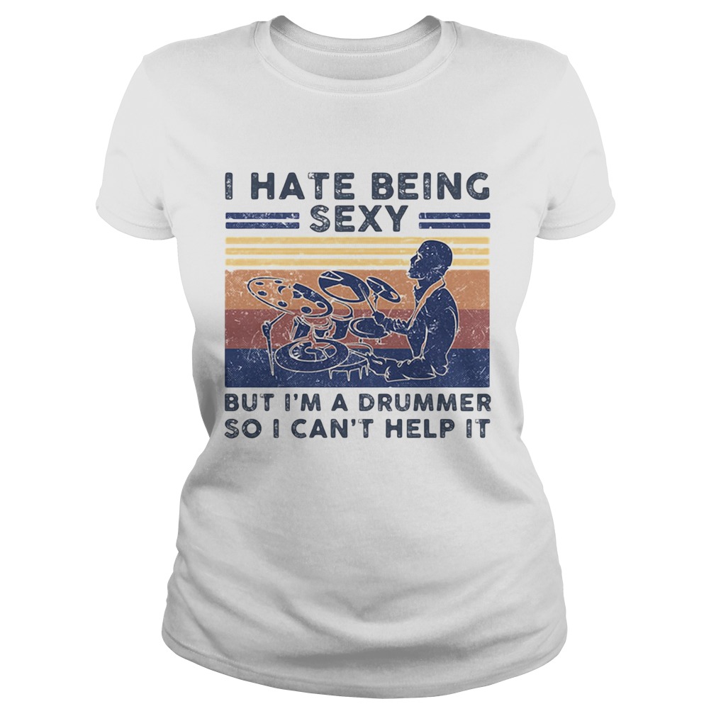 I Hate Being Sexy But Im A Drummer So I Cant Help It Vintage Retro Classic Ladies
