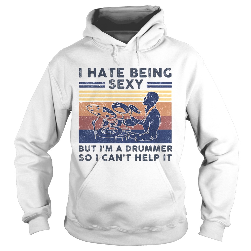 I Hate Being Sexy But Im A Drummer So I Cant Help It Vintage Retro Hoodie