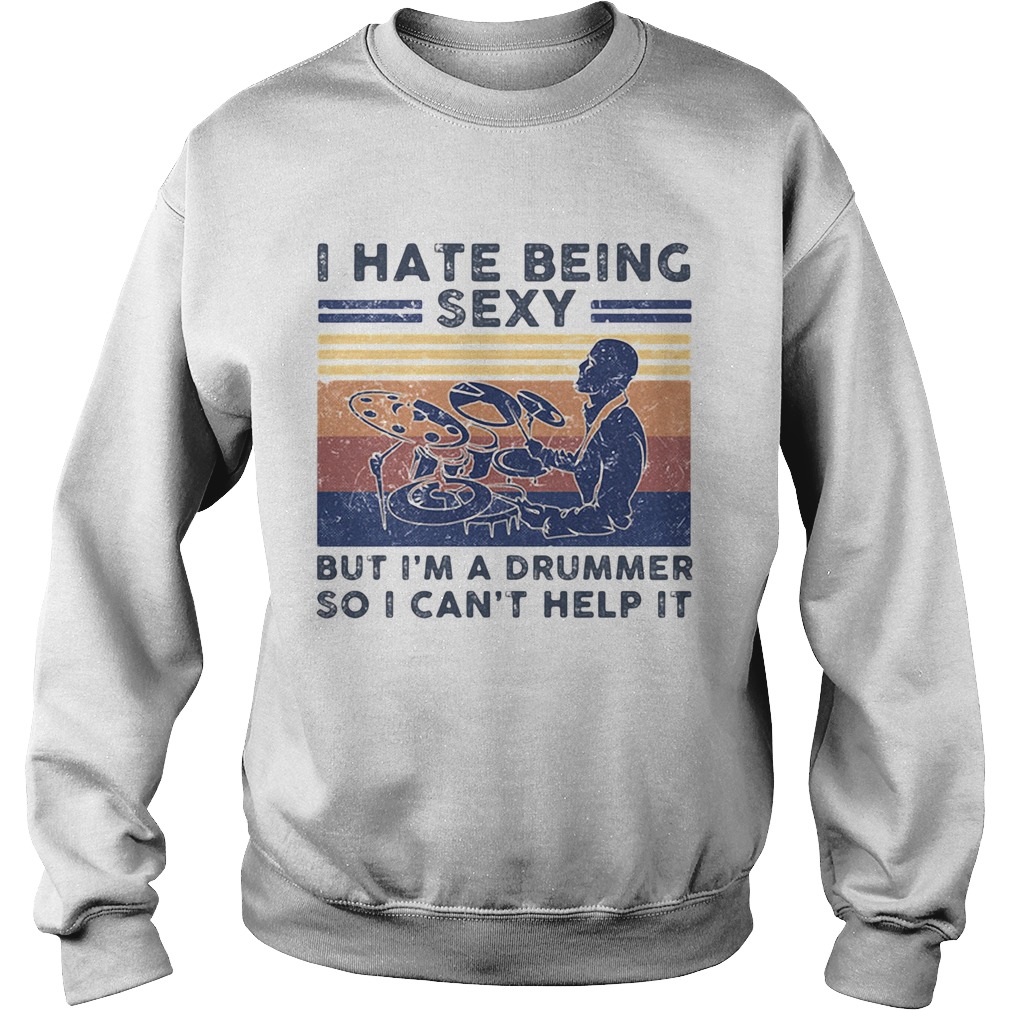 I Hate Being Sexy But Im A Drummer So I Cant Help It Vintage Retro Sweatshirt