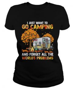 I Just Want To Go Camping And Forget All The Worlds Problems  Classic Ladies