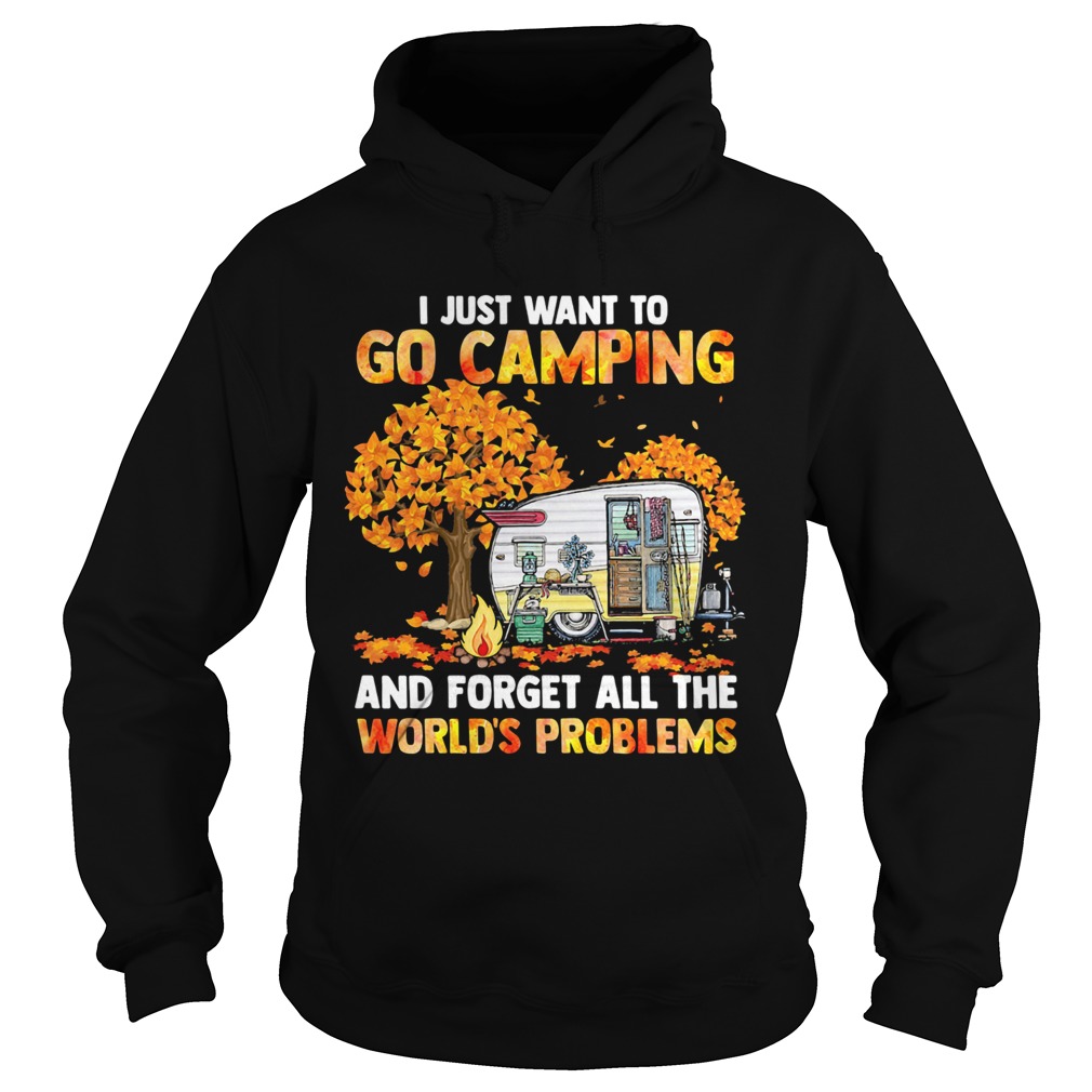 I Just Want To Go Camping And Forget All The Worlds Problems Hoodie