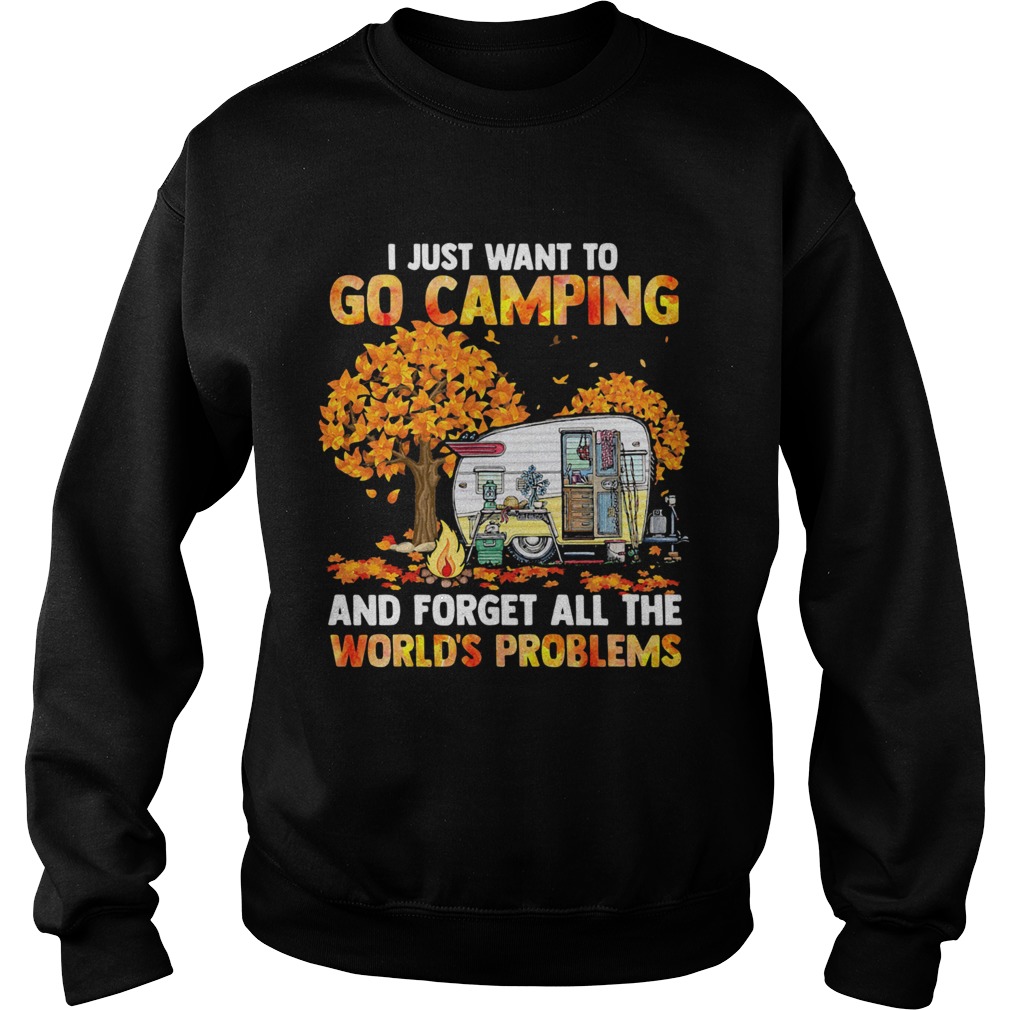I Just Want To Go Camping And Forget All The Worlds Problems Sweatshirt