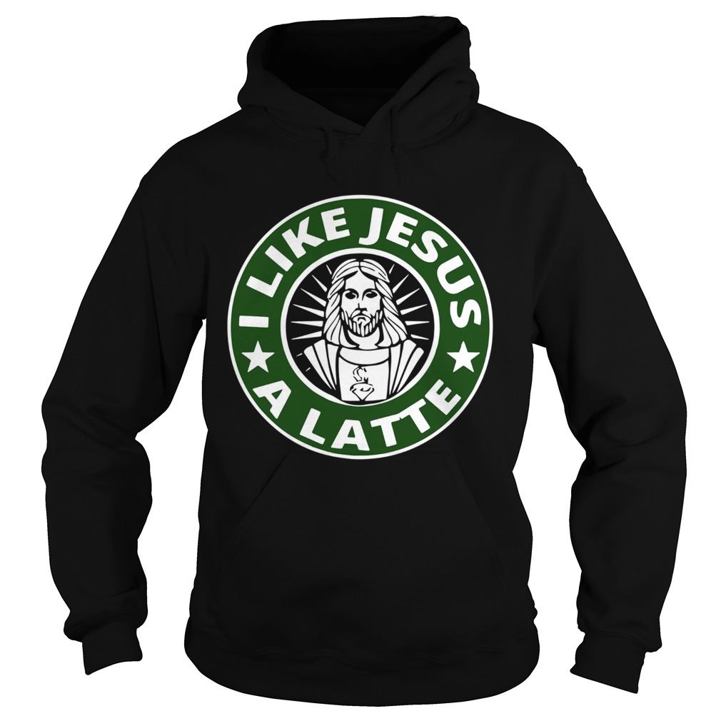 I Like Jesus A Latte Starbucks Hoodie