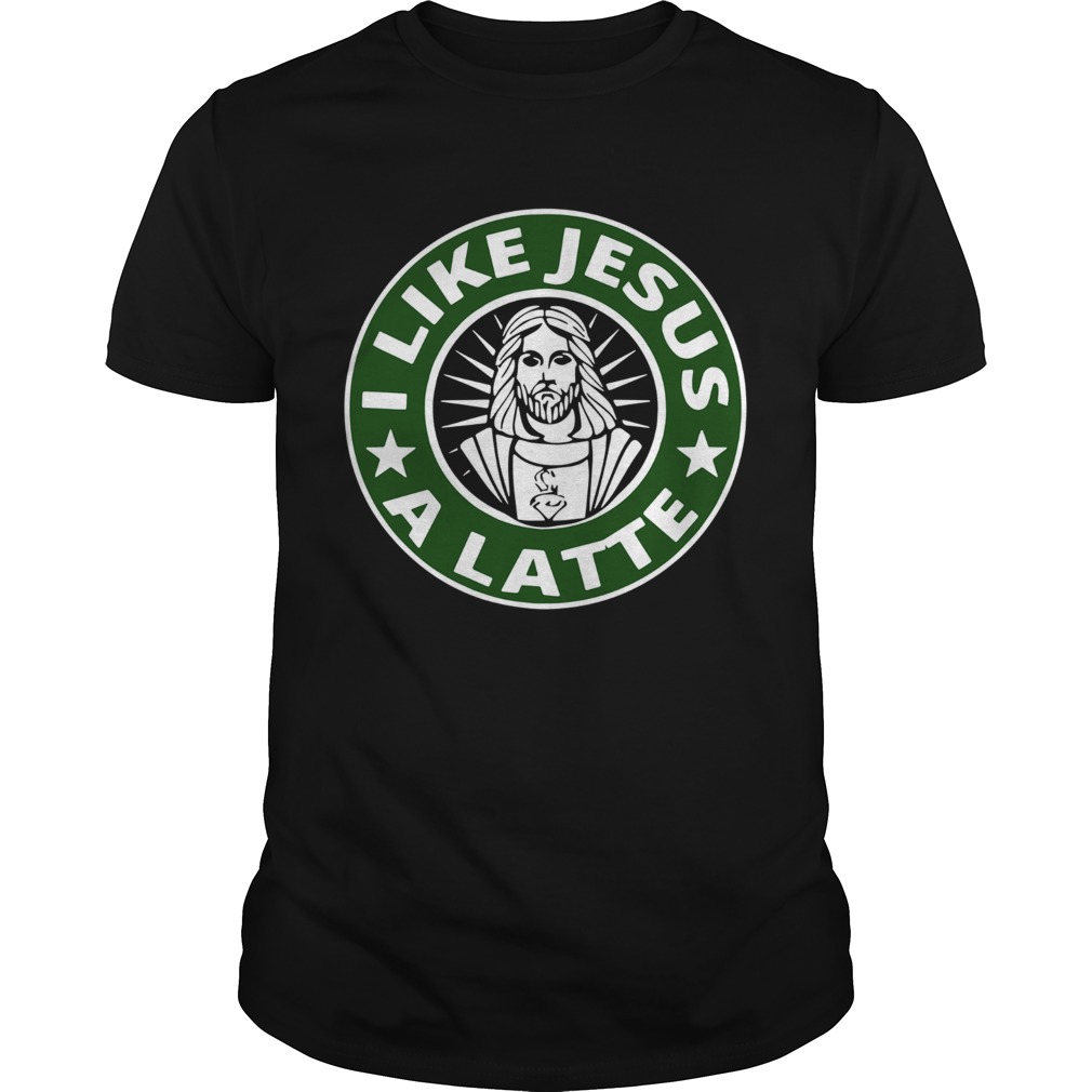 I Like Jesus A Latte Starbucks shirt