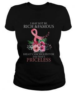 I May Not Be Rich And Famous Breast Cancer Survivor And Thats Pricless Flower Pink  Classic Ladies