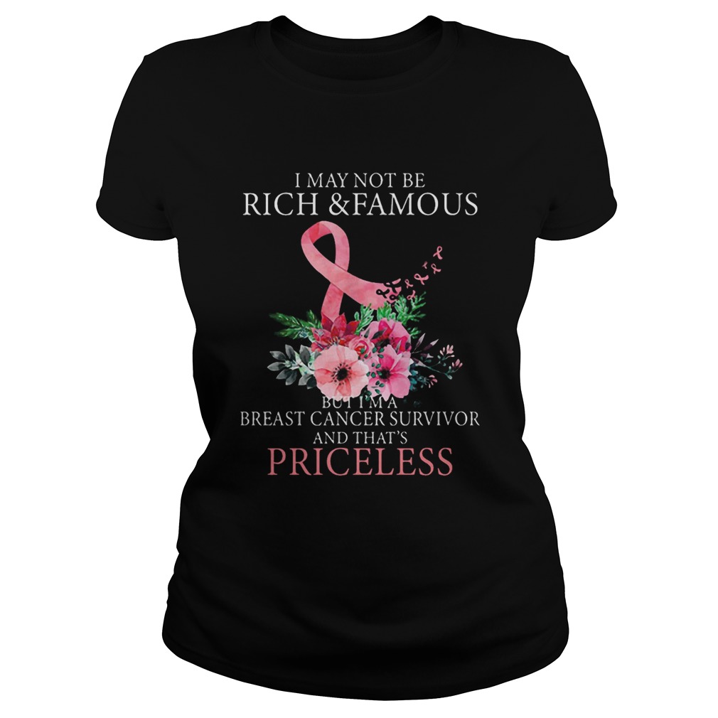 I May Not Be Rich And Famous Breast Cancer Survivor And Thats Pricless Flower Pink Classic Ladies