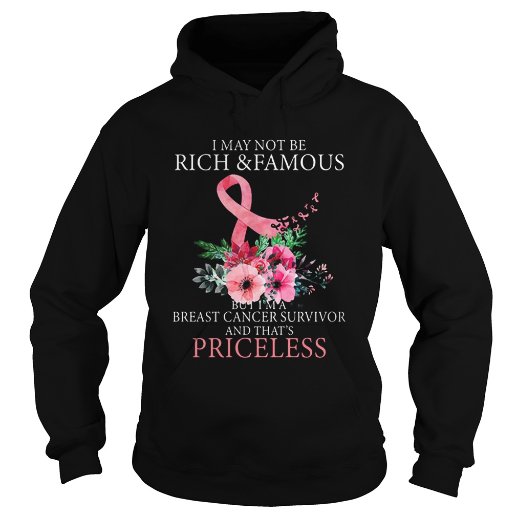 I May Not Be Rich And Famous Breast Cancer Survivor And Thats Pricless Flower Pink Hoodie