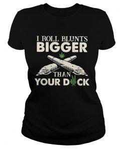 I Roll Blunts Bigger Than Your Duck  Classic Ladies