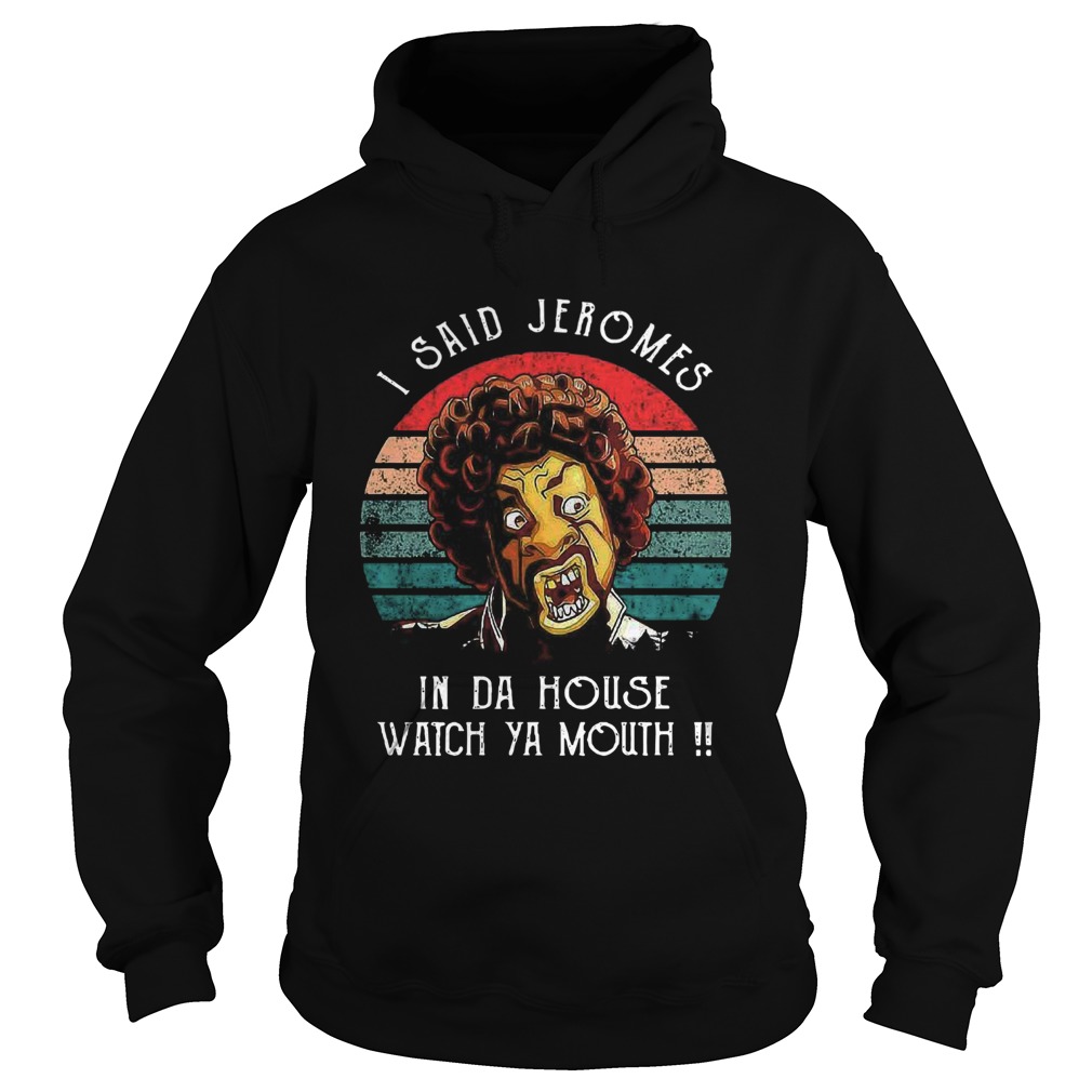 I Said Jerome In Da House Watch Ya Mouth Vintage Hoodie