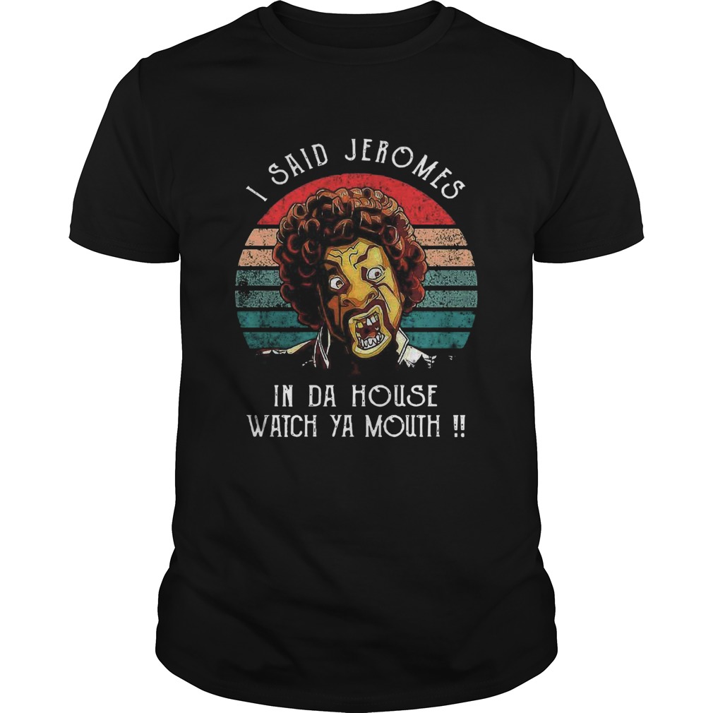 I Said Jerome In Da House Watch Ya Mouth Vintage Unisex