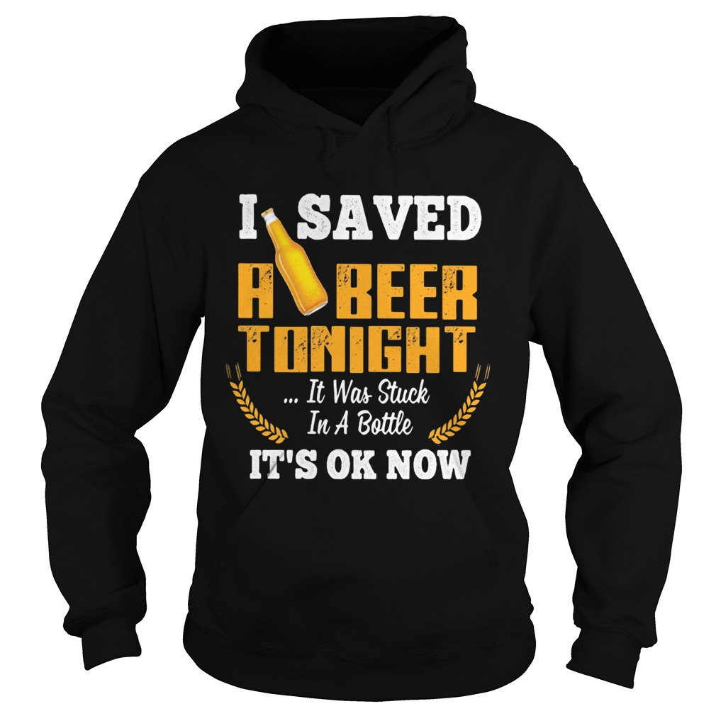 I Saved A Beer Tonight It Was Stuck In A Bottle Its Ok Now Barley Hoodie