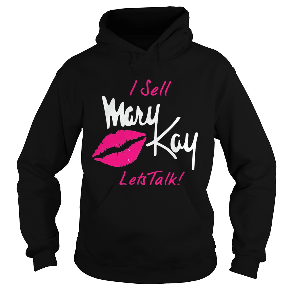 I Sell Mary Kay Lets Talk Lips Hoodie