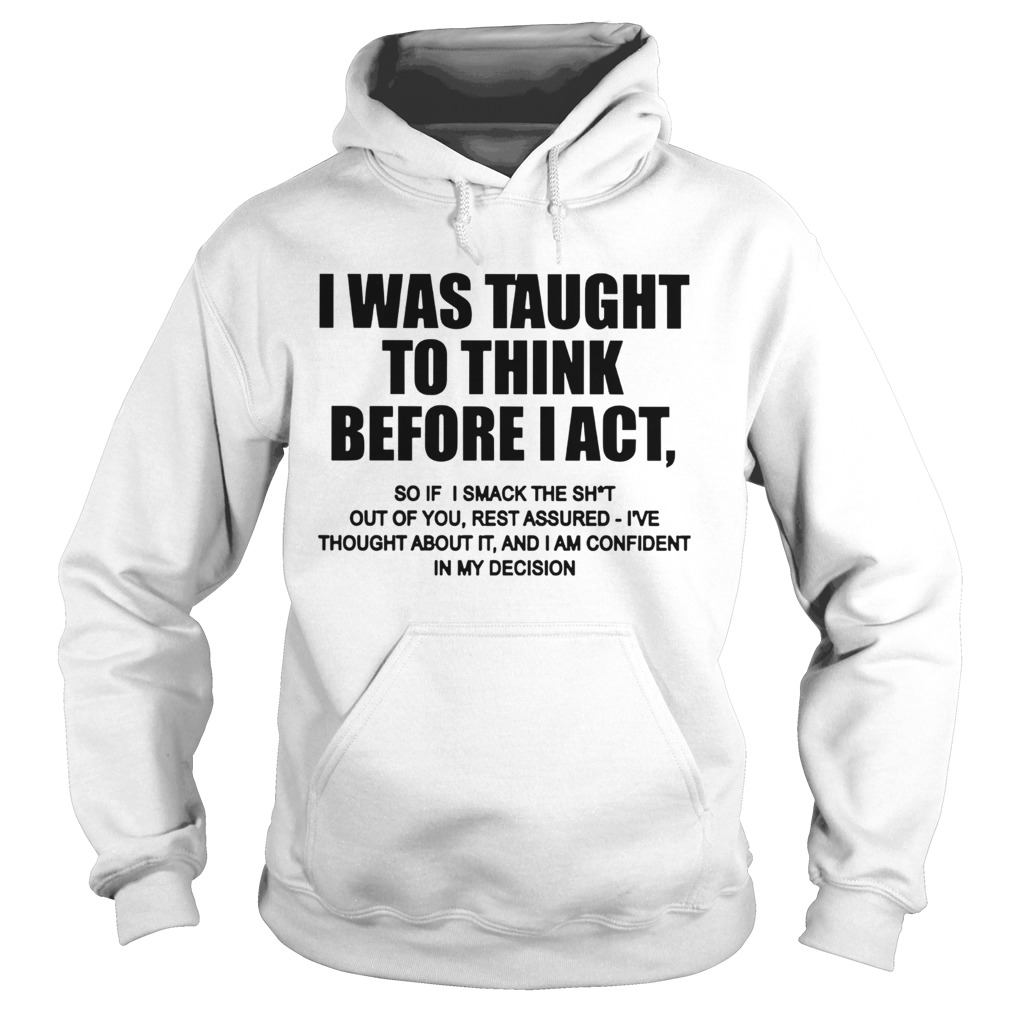I Was Taught To Think Before I Act Hoodie