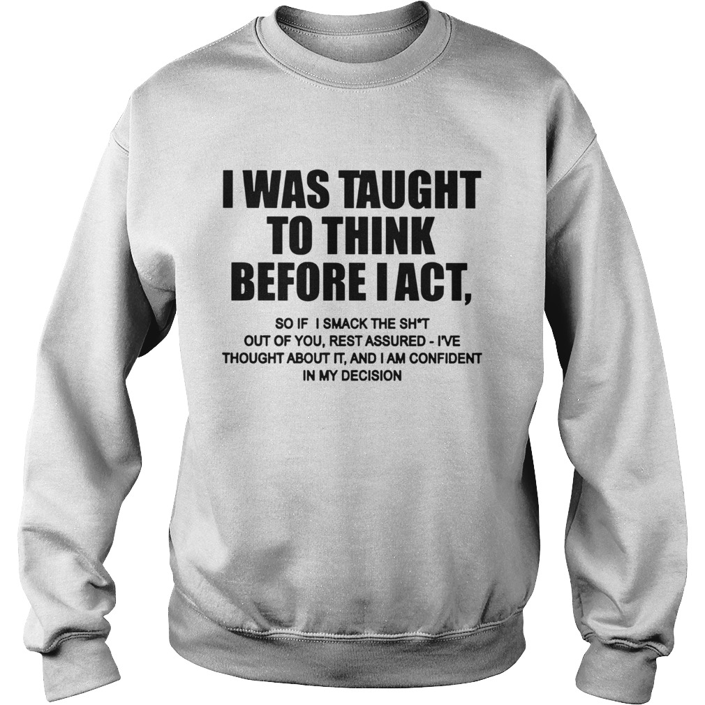 I Was Taught To Think Before I Act Sweatshirt
