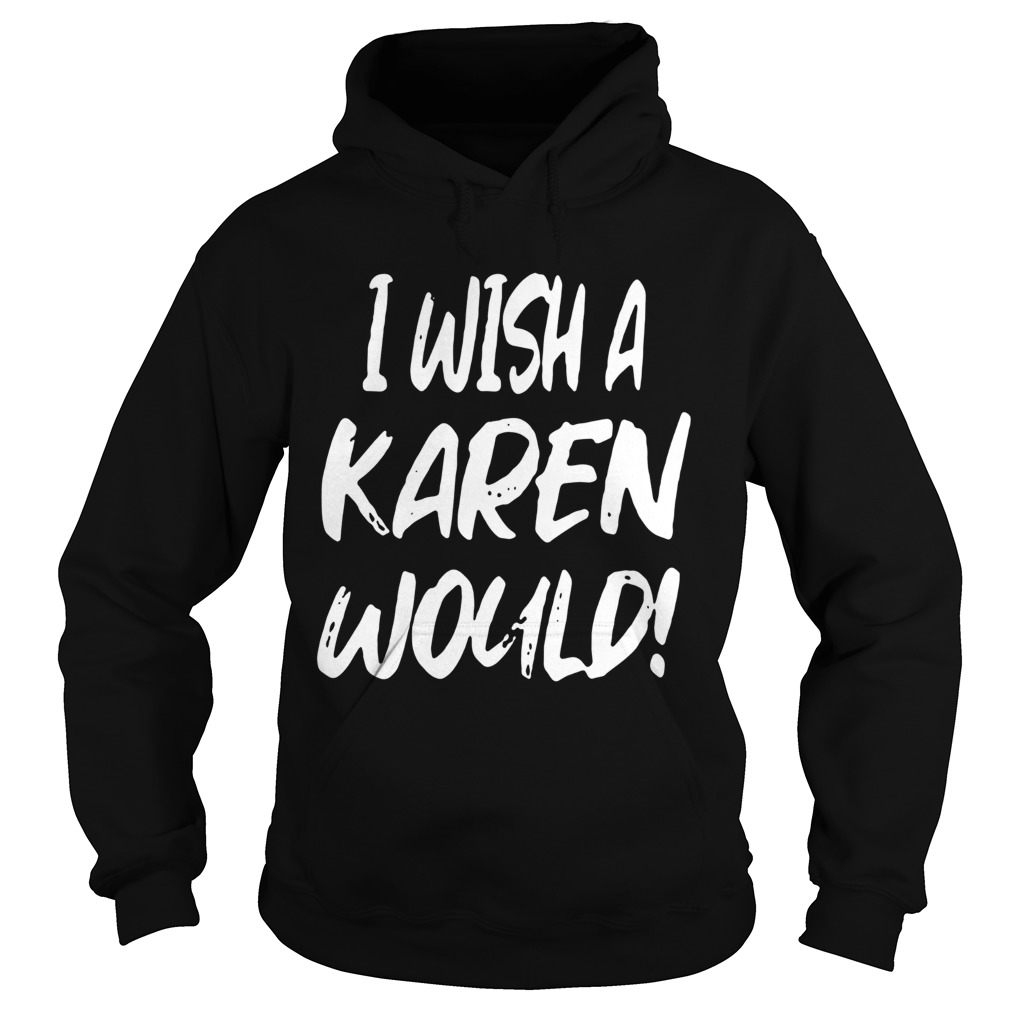 I Wish A Karen Would Hoodie