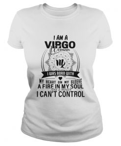 I am a VIRGO woman I was born with my heart on my sleeve a fire in my soul and a mouth I cant cont Classic Ladies