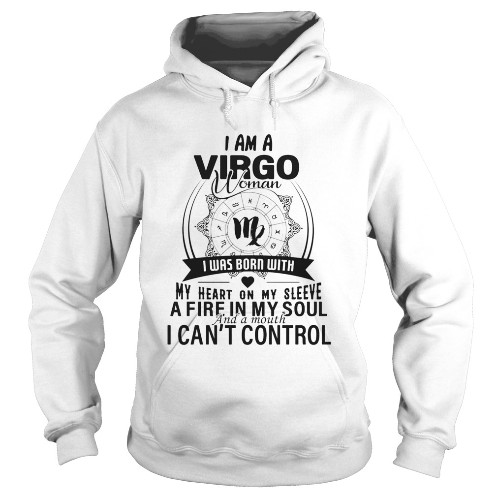 I am a VIRGO woman I was born with my heart on my sleeve a fire in my soul and a mouth I cant cont Hoodie