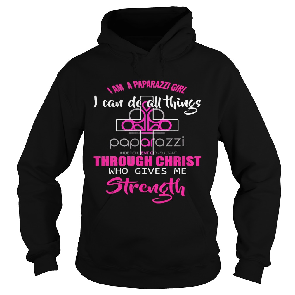 I am a paparazzi girl i can do all things though christ who gives me strength Hoodie
