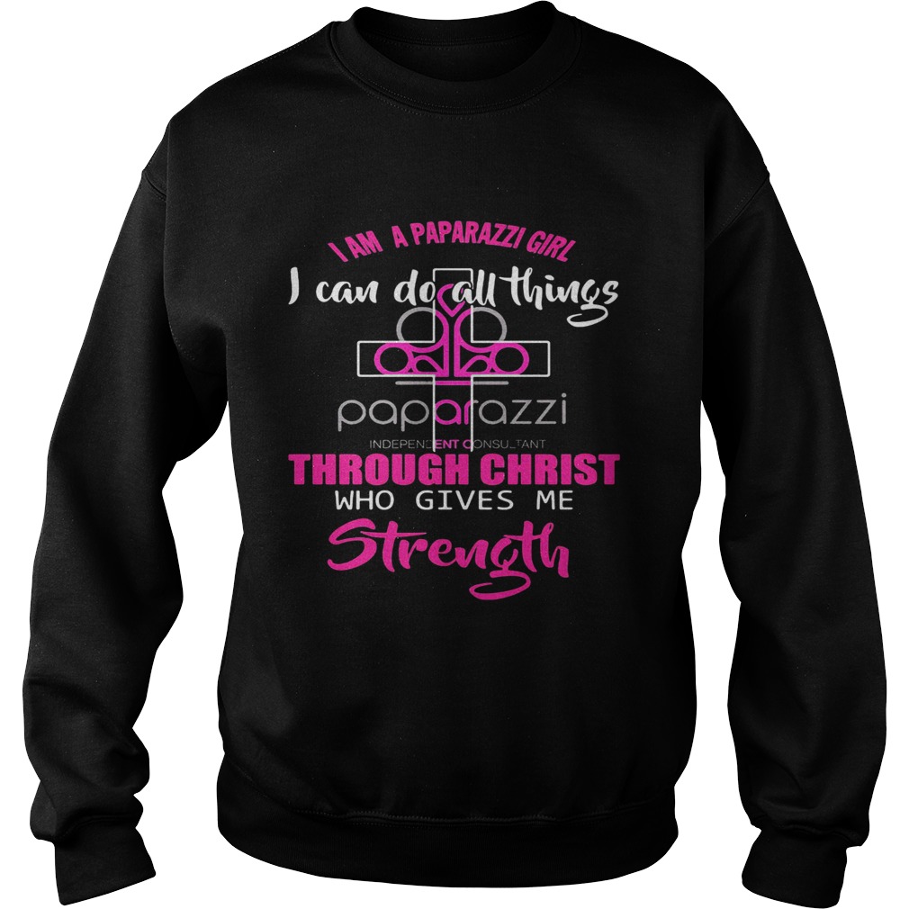 I am a paparazzi girl i can do all things though christ who gives me strength Sweatshirt