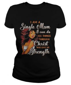 I am a single mom i can do all things through christ who gives me strength  Classic Ladies