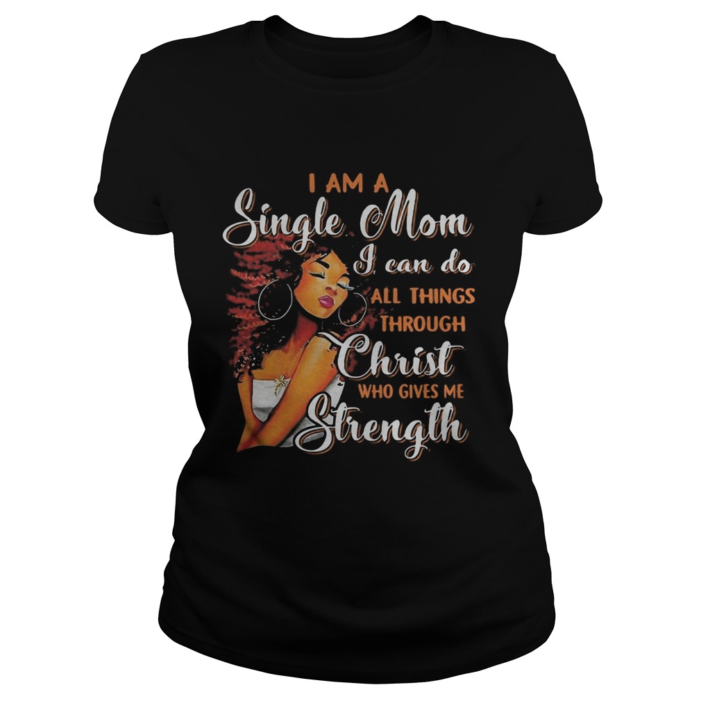 I am a single mom i can do all things through christ who gives me strength Classic Ladies