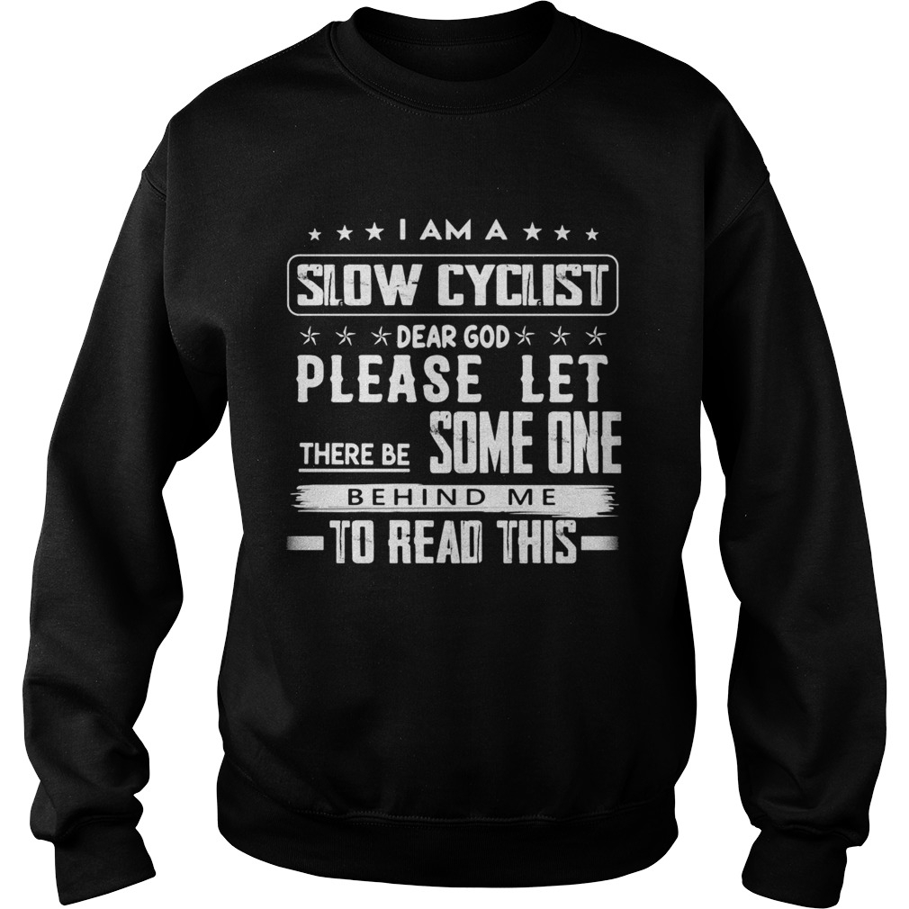 I am a slow cyclist dear god please let there be some one behind me to read this Sweatshirt