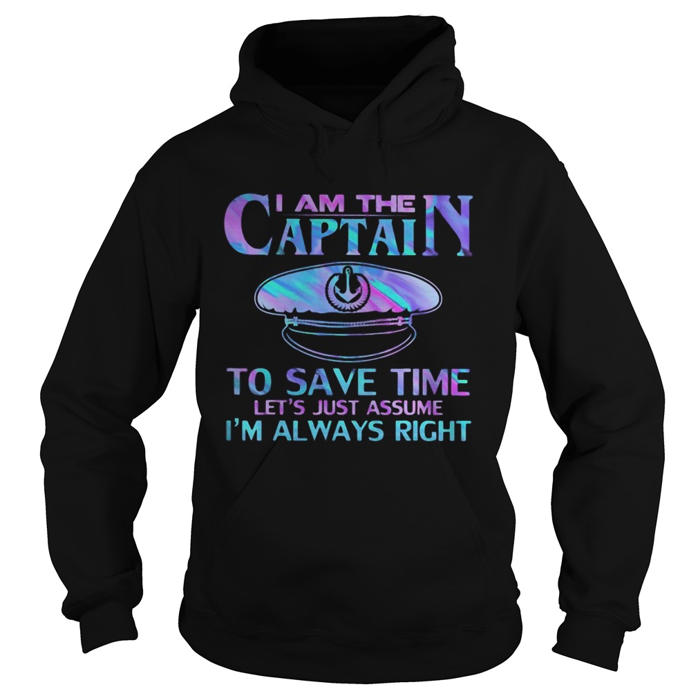 I am the captain to save time lets just assume im always right police Hoodie
