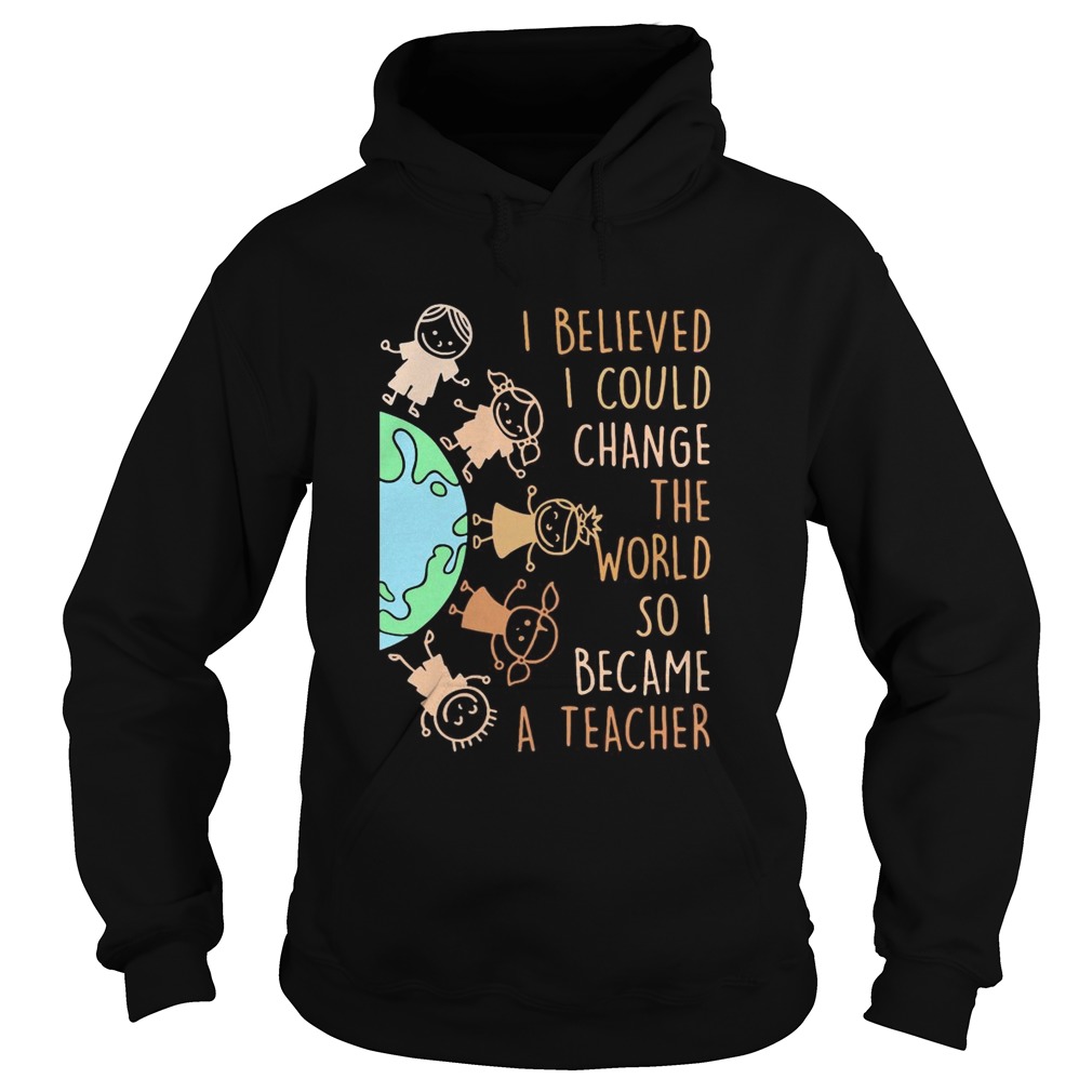 I believed I could change the world so I became a teacher baby Earth Hoodie