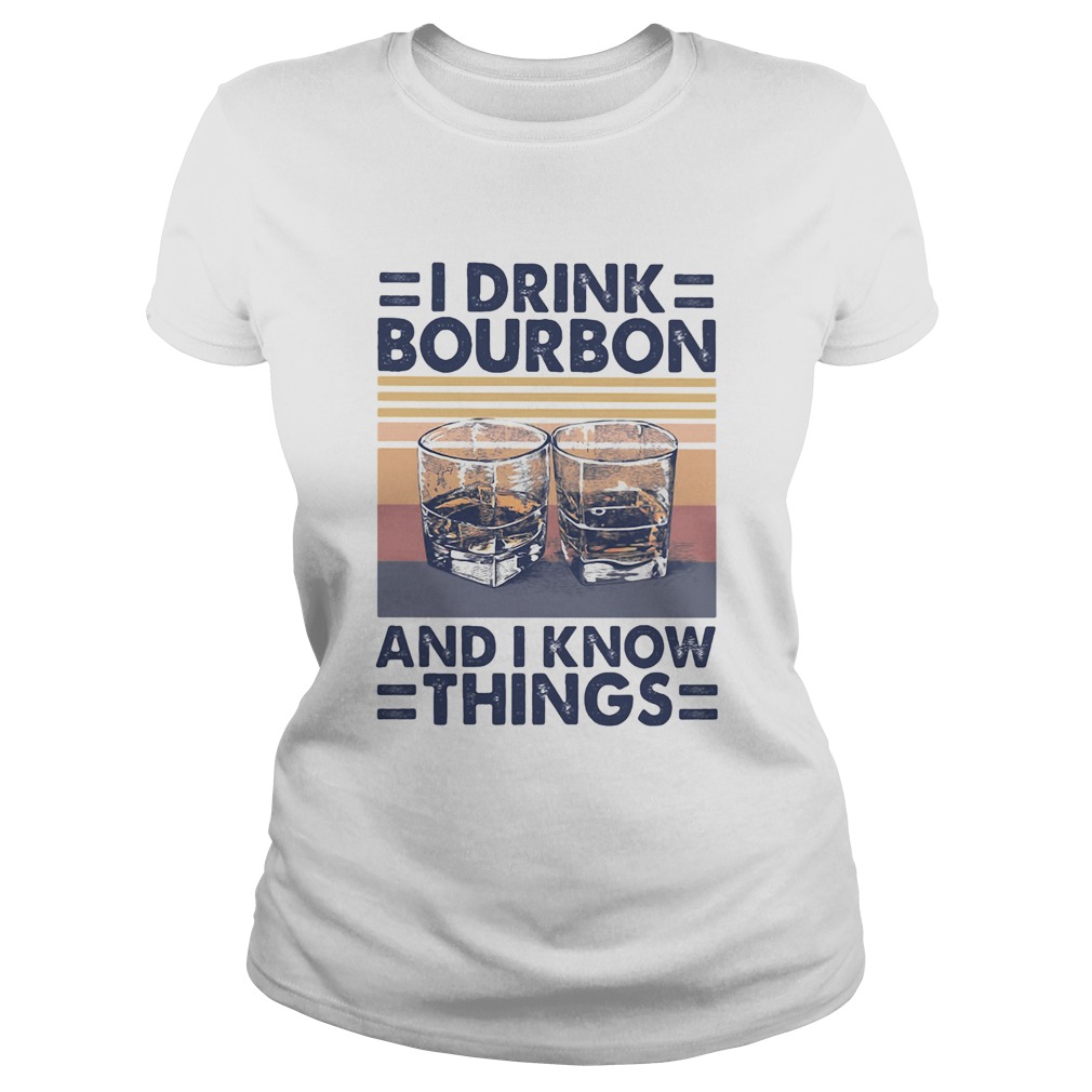 I drink bourbon and i know things vintage retro Classic Ladies