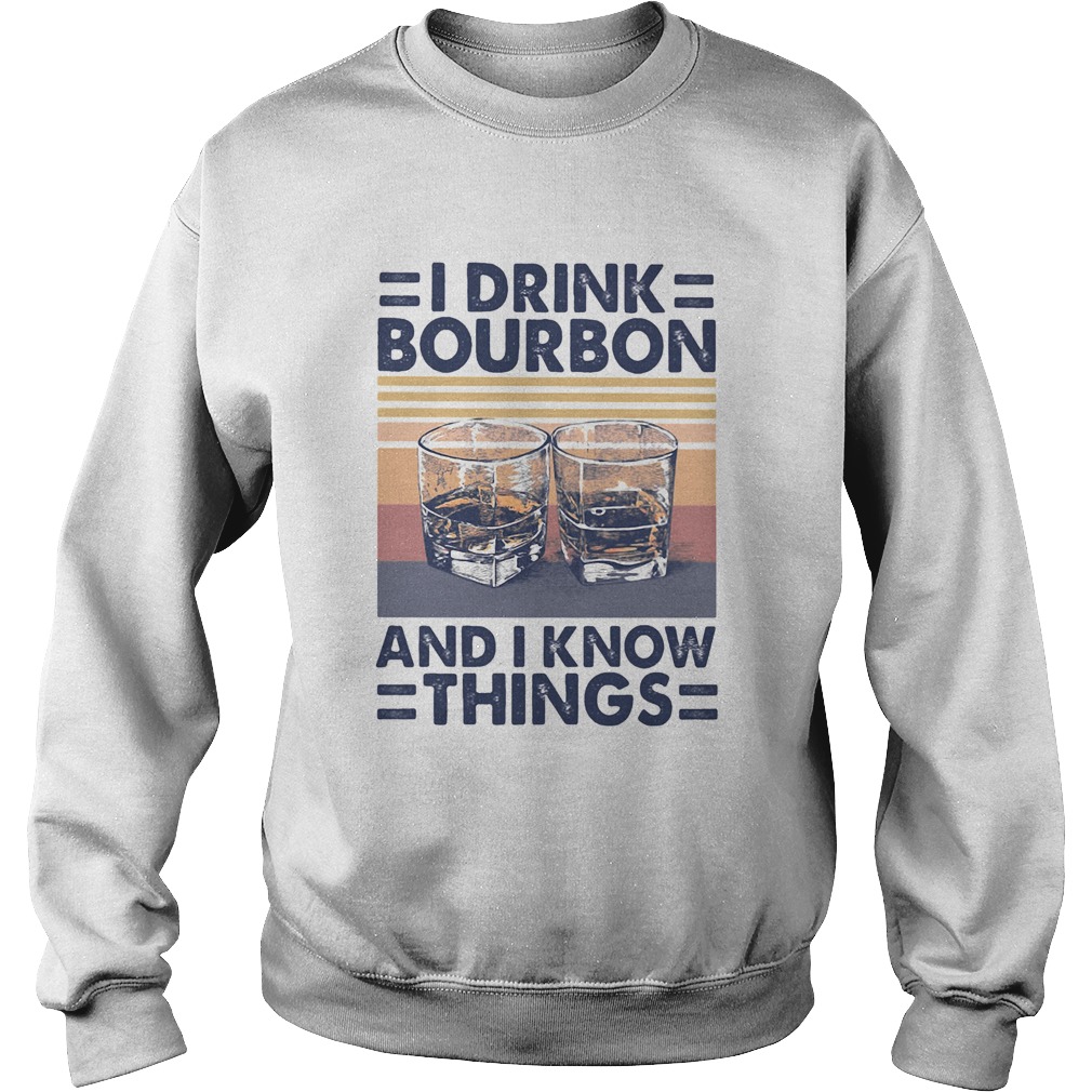 I drink bourbon and i know things vintage retro Sweatshirt