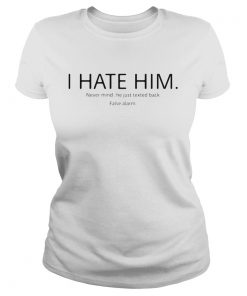 I hate him never mind he just texted back false alarm  Classic Ladies