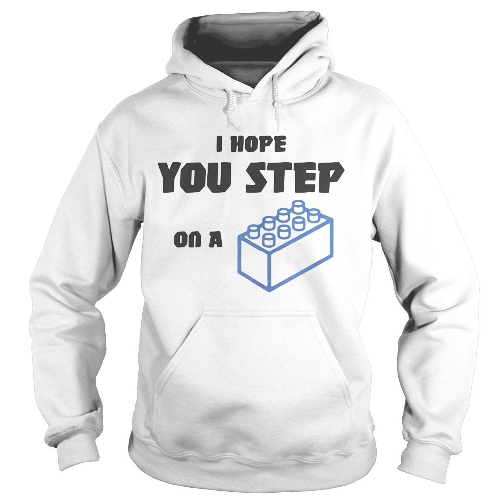 I hope you step on a lego brick Hoodie