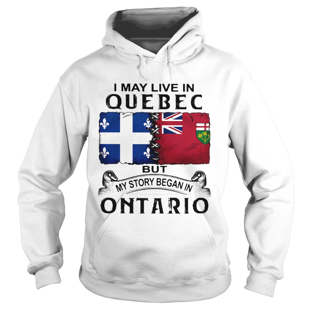 I may live quebec but my story began in ontario Hoodie