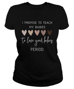 I promise to teach my babies to love your babies period black lives matter hearts  Classic Ladies