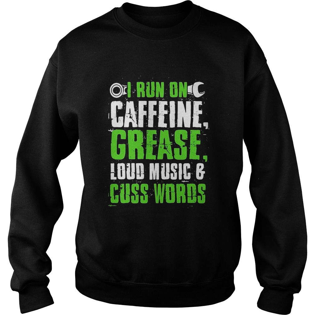 I run on caffeine grease loud music and cuss words Sweatshirt