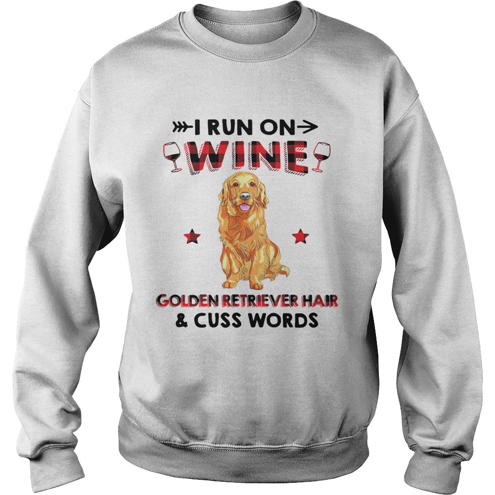 I run on wine golden retriever hair and cuss words Sweatshirt