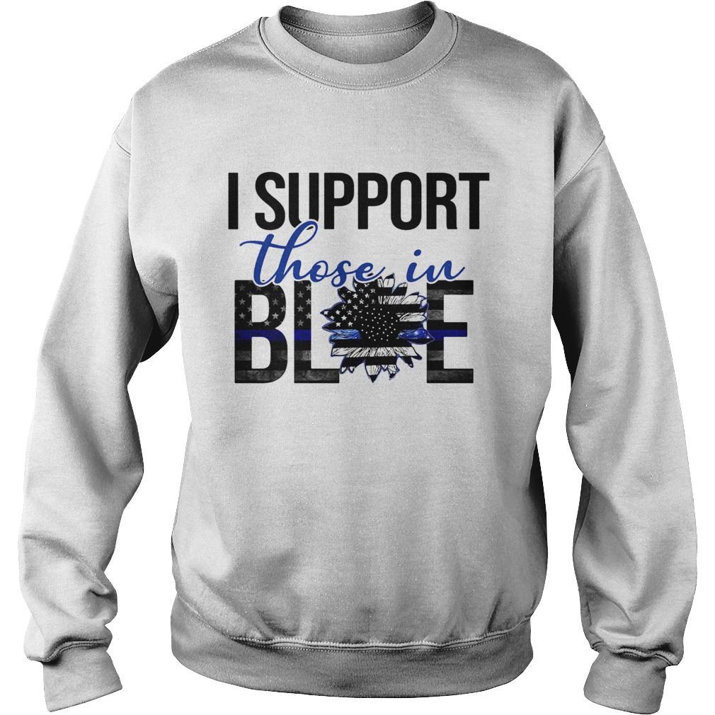 I support those in blue sunflower american flag independence day Sweatshirt