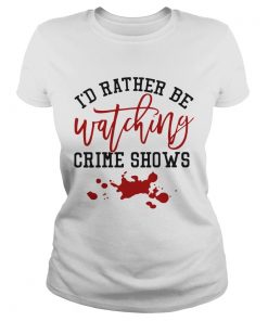 Id Rather Be Watching Crime Shows  Classic Ladies
